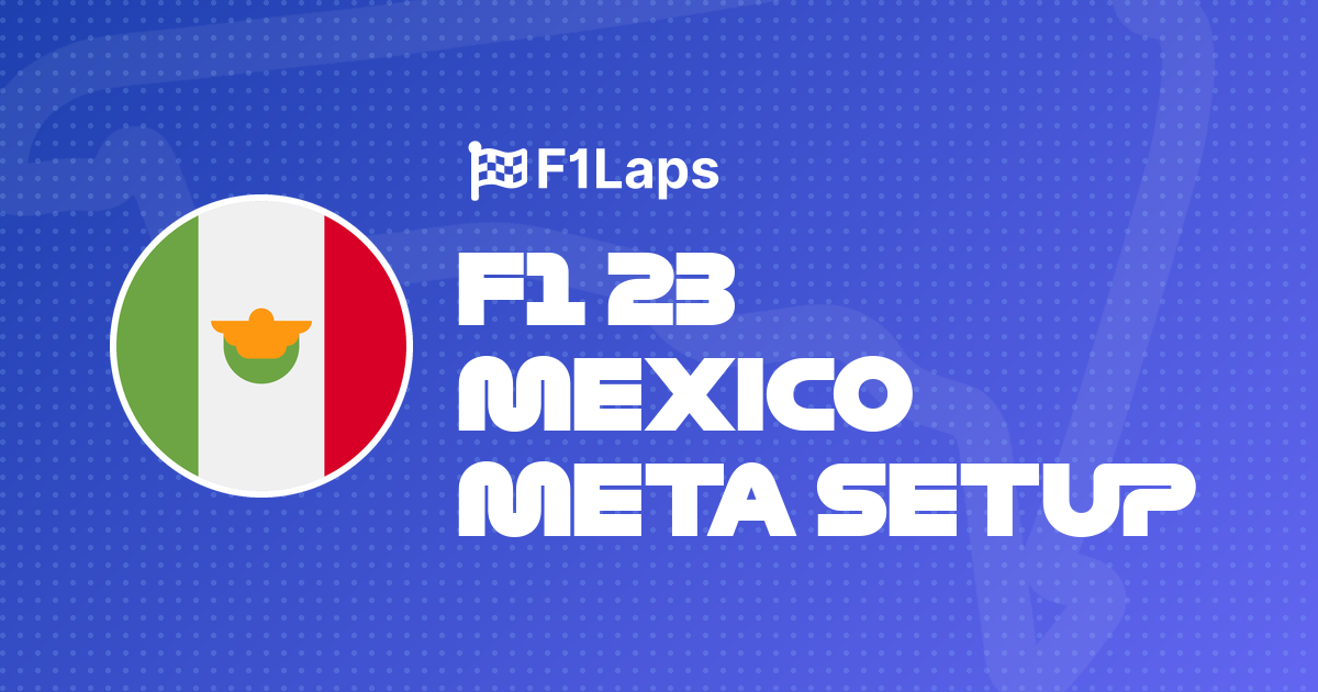F1 23 Mexico Meta Setup
